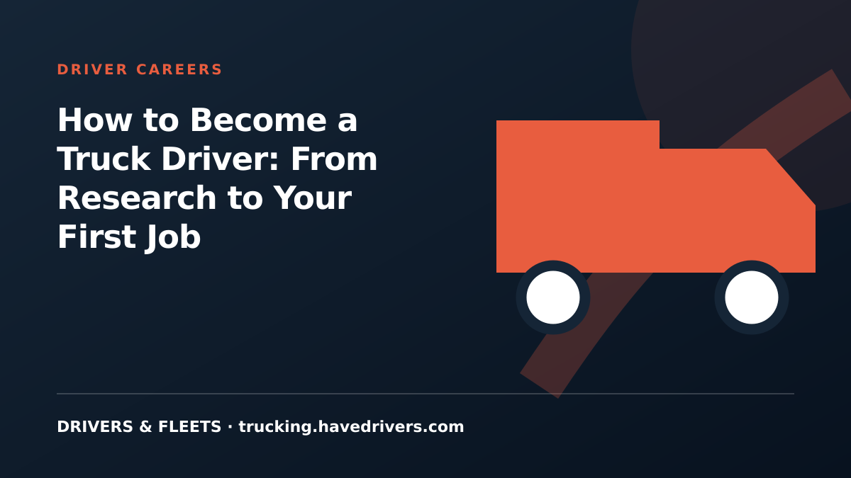 How to Become a Truck Driver: From Research to Your First Job