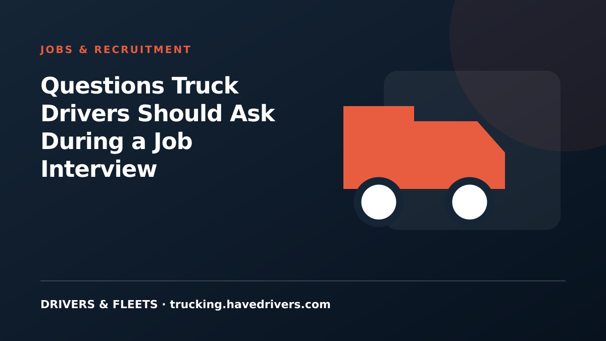 Questions Truck Drivers Should Ask During a Job Interview