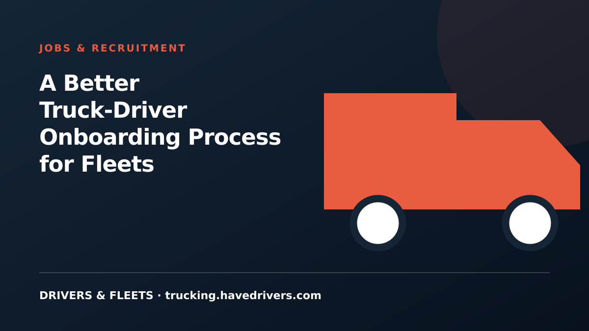 A Better Truck-Driver Onboarding Process for Fleets