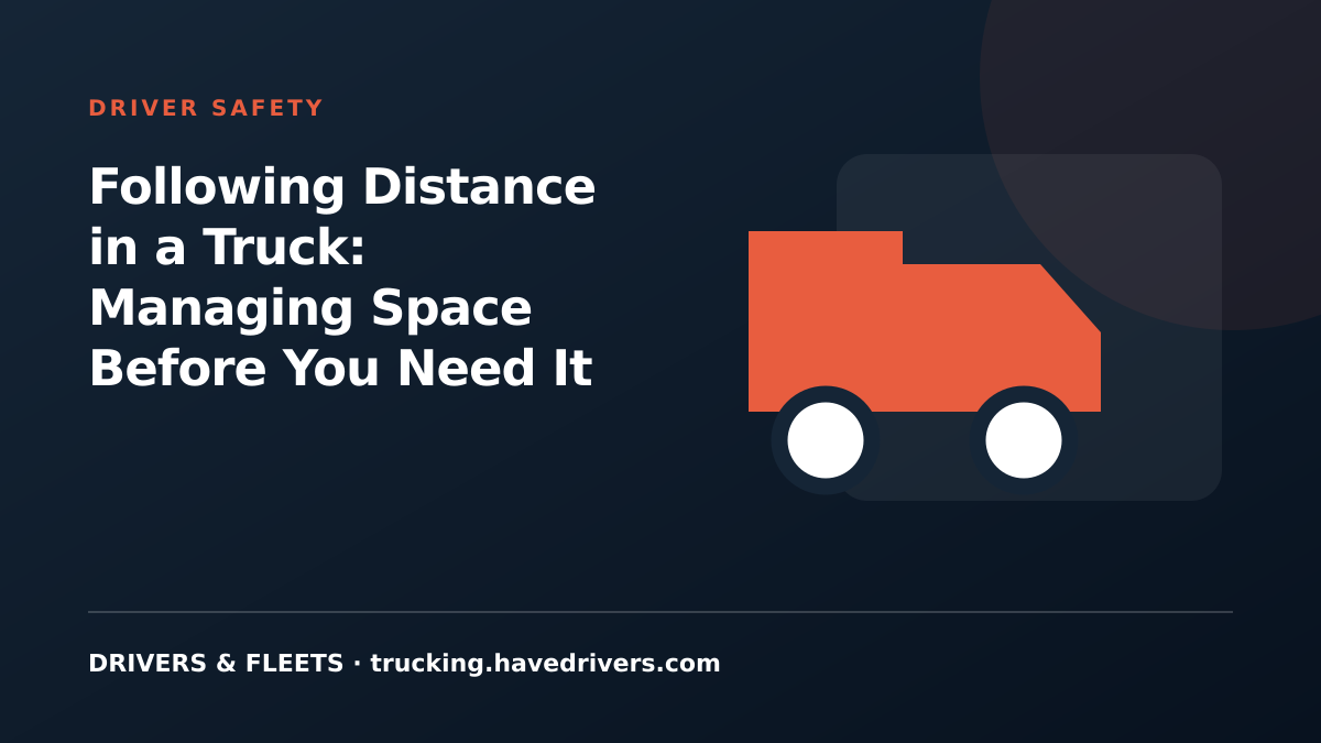 Following Distance in a Truck: Managing Space Before You Need It