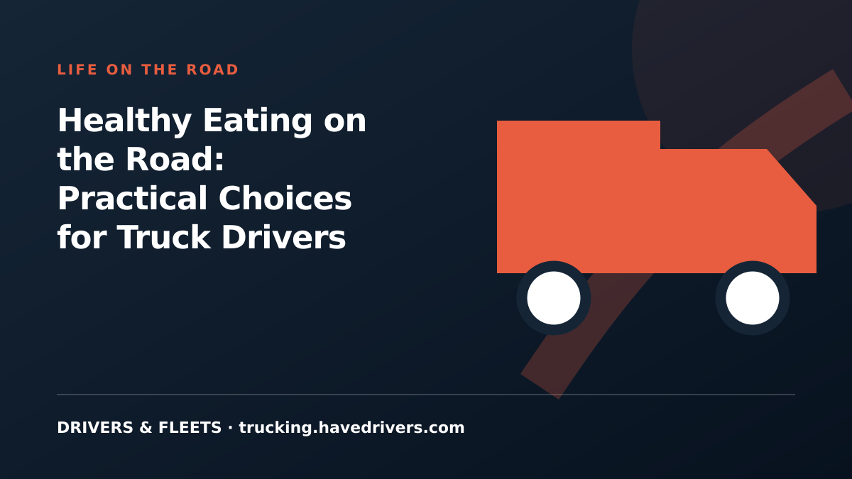 Healthy Eating on the Road: Practical Choices for Truck Drivers