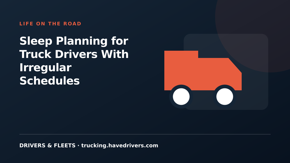 Sleep Planning for Truck Drivers With Irregular Schedules